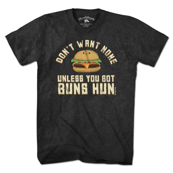 Don t Want None Unless You Got Buns Hun T-Shirt Sale