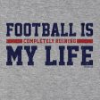 Football Is Completely Ruining My Life Hoodie Hot on Sale