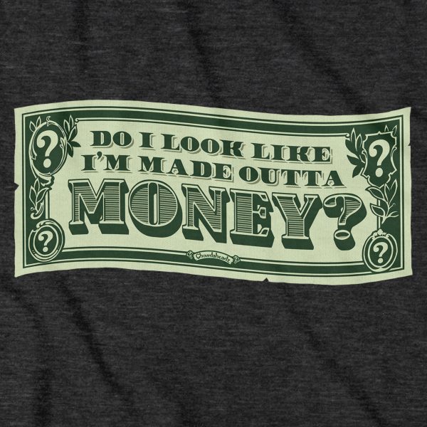 Do I Look Like I m Made Outta Money? T-Shirt For Discount