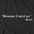 Because I said So.  -Moms T-Shirt Fashion