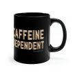 Caffeine Dependent 11oz Coffee Mug Sale