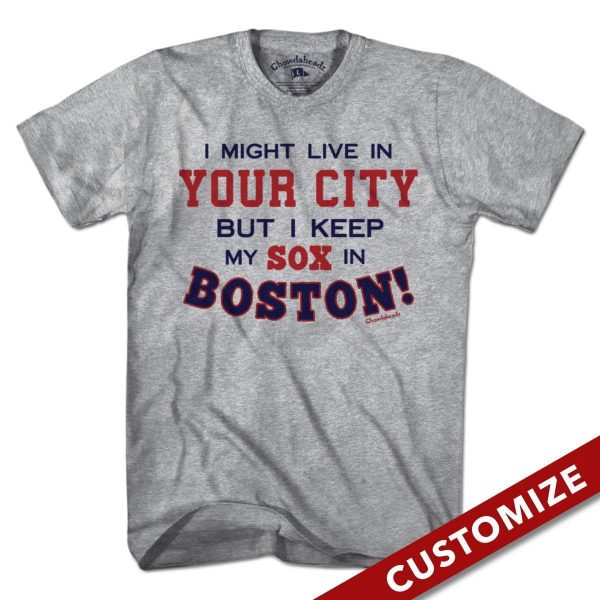  I Might Live In (FILL IN) But I Keep My Sox In Boston T-Shirt Sale