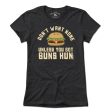 Don t Want None Unless You Got Buns Hun T-Shirt Sale