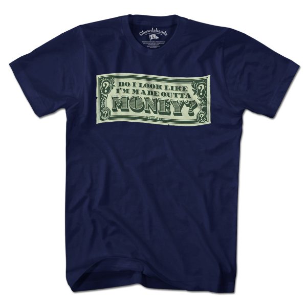 Do I Look Like I m Made Outta Money? T-Shirt For Discount