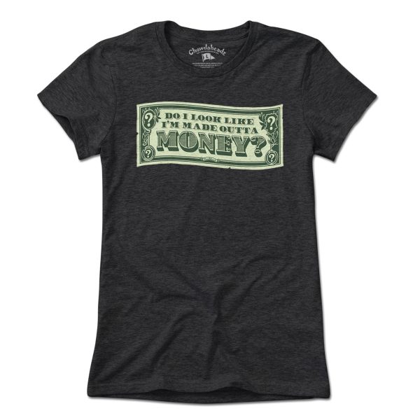 Do I Look Like I m Made Outta Money? T-Shirt For Discount