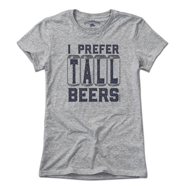 I Prefer Tall Beers T-Shirt Hot on Sale