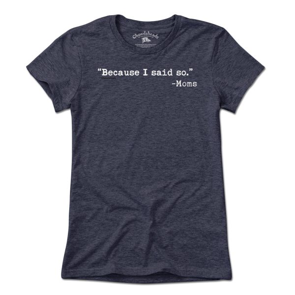 Because I said So.  -Moms T-Shirt Fashion