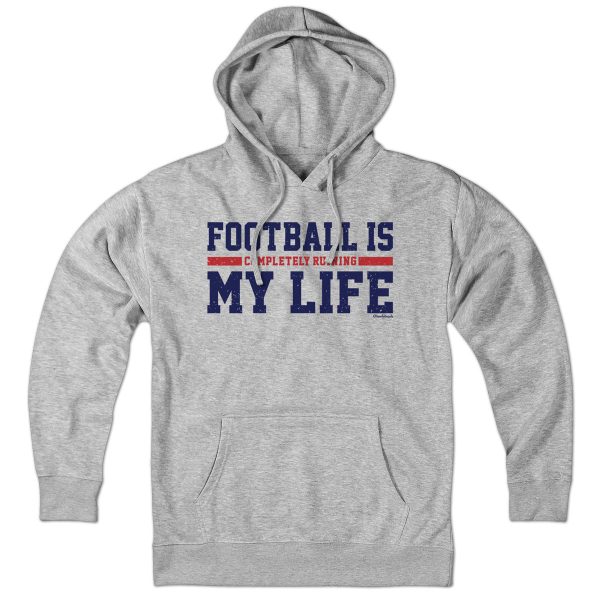 Football Is Completely Ruining My Life Hoodie Hot on Sale