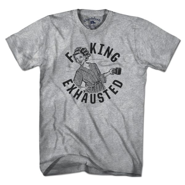 F**ing Exhausted T-Shirt Fashion