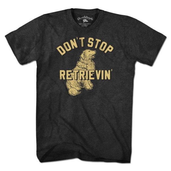 Don t Stop Retrievin  T-Shirt For Sale