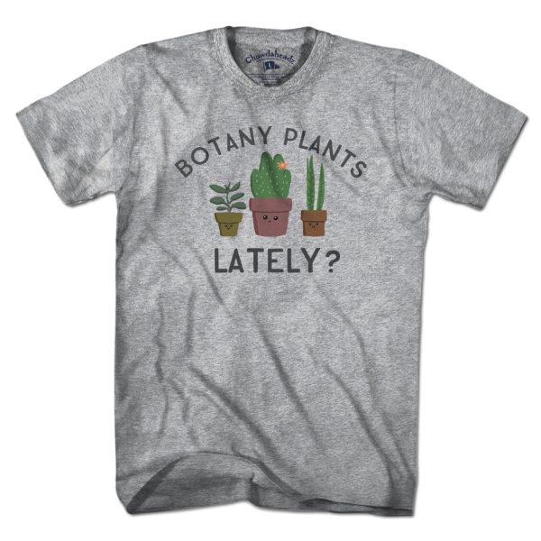 Botany Plants Lately? T-Shirt For Cheap