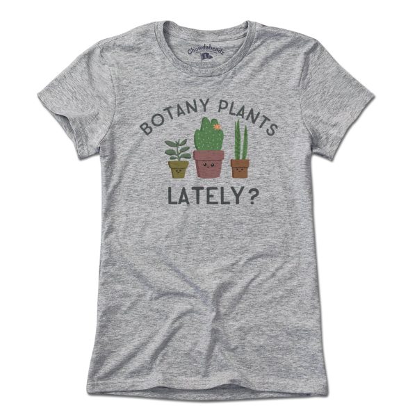 Botany Plants Lately? T-Shirt For Cheap