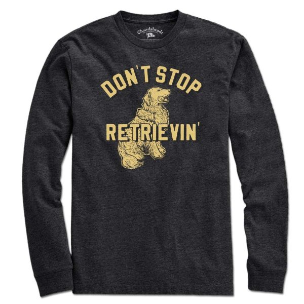 Don t Stop Retrievin  T-Shirt For Sale