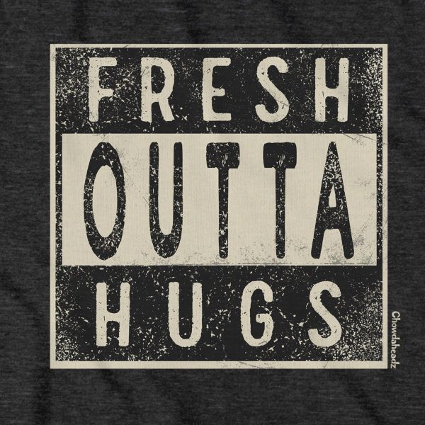 Fresh Outta Hugs T-Shirt For Discount