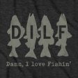 DILF - Damn I Love Fishin  T-Shirt Online