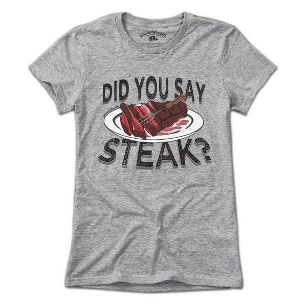 Did You Say Steak? T-Shirt For Cheap