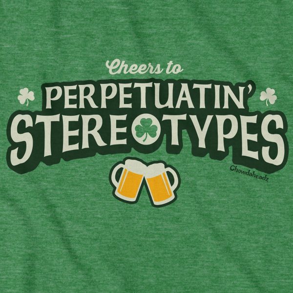 Cheers to Perpetuatin  Stereotypes T-Shirt For Discount