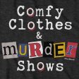 Comfy Clothes & Murder Shows T-Shirt Hot on Sale