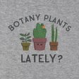 Botany Plants Lately? T-Shirt For Cheap