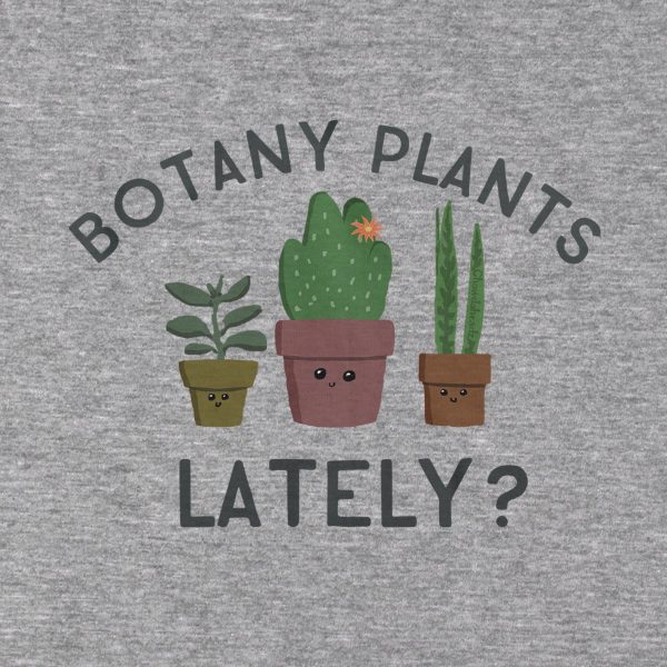 Botany Plants Lately? T-Shirt For Cheap