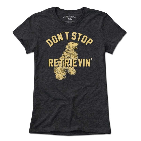 Don t Stop Retrievin  T-Shirt For Sale